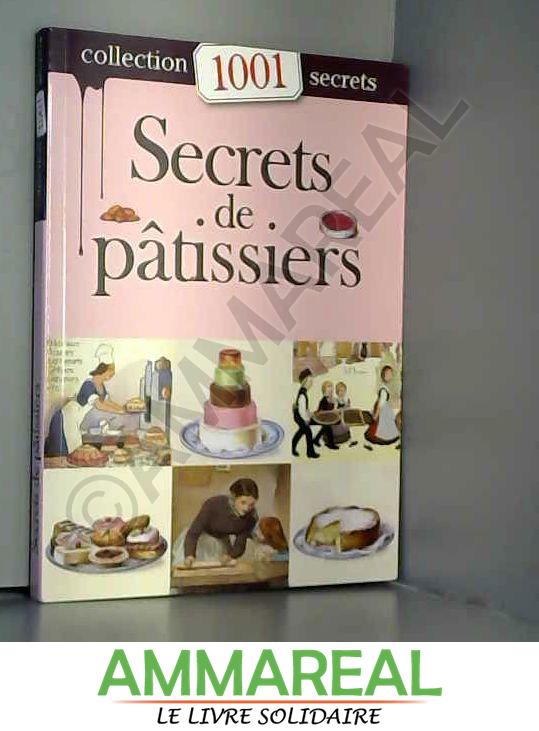 Secrets de patissiers Collection 1001 secrets - COLLECTIF
