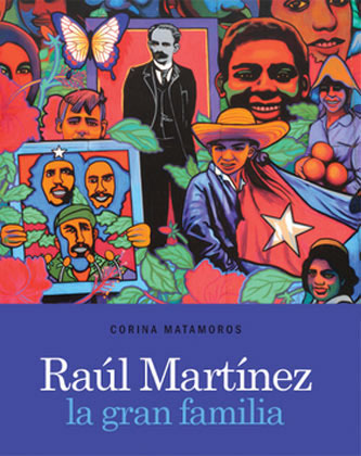 RAÃšL MARTÃNEZ: LA GRAN FAMILIA.; Corina Matamoros: Curadora, Museo Nacional de Bellas Arte, La Habana; PrÃ logo por = Preface by Abelardo Estorino