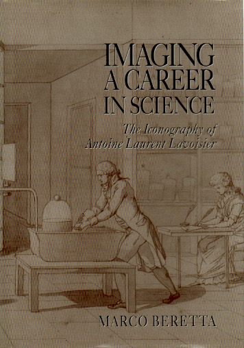 Imaging a Career in Science: The Iconography of Antoine Laurent Lavoisier - Beretta, Marco