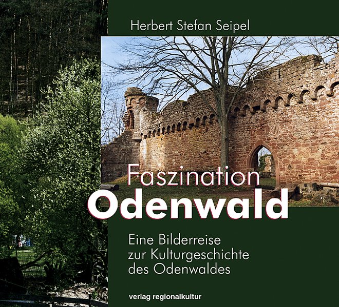 Faszination Odenwald: Eine Bilderreise zur Kulturgeschichte des Odenwaldes - Seipel Herbert, S