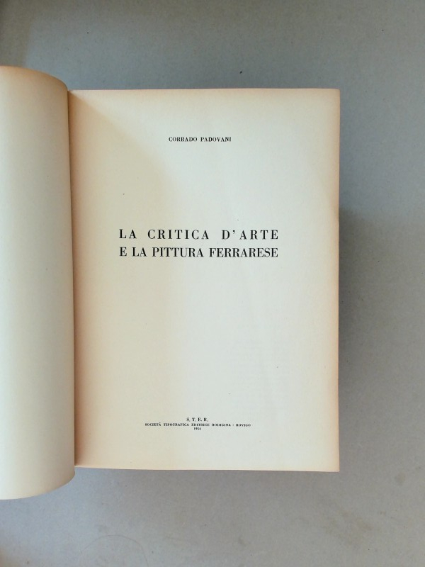 La Critica d'Arte e la Pittura Ferrarese. by Padovani, Corrado ...