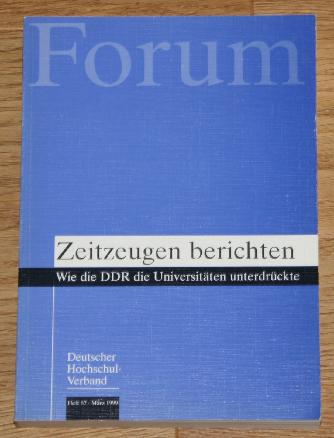 Zeitzeugen berichten. Wie die DDR die Universitäten unterdrückte. [Deutscher Hochschulverband. Forum; Heft 67, März 1999] - Grigat, Felix (Herausgeber)