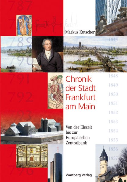 Chronik der Stadt Frankfurt am Main: Von der Eiszeit bis zur Europäischen Zentralbank (Stadtgeschichte) - Kutscher, Markus