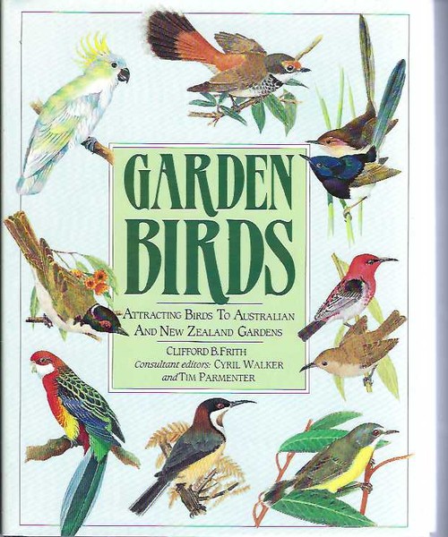 Garden Birds: Attracting Birds to Australian and New Zealand Gardens - Clifford B. Frith, Cyril Walker, and Tim Parmenter