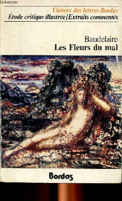 Baudelaire Les fleurs du mal Collection Univers des lettres Extraits avec une notice sur la vie de Baudelaire - Decesse Raymond