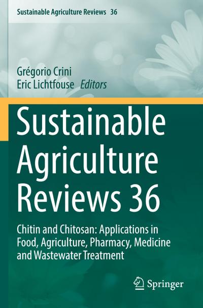 Sustainable Agriculture Reviews 36 : Chitin and Chitosan: Applications in Food, Agriculture, Pharmacy, Medicine and Wastewater Treatment - Eric Lichtfouse