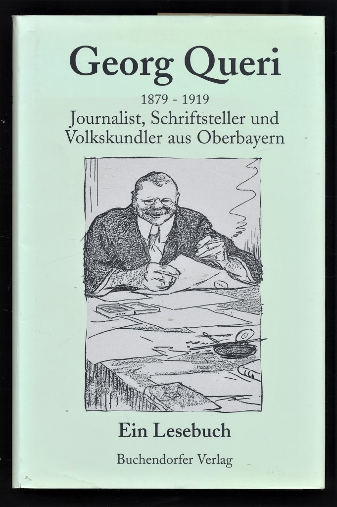 Georg Queri 1879 - 1919 : Journalist, Schriftsteller und Volkskundler aus Oberbayern [eine Ausstellung des Staatsarchivs München, 16. Oktober bis 13. Dezember 2002] - Stephan, Michael und Georg Queri