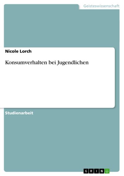 Konsumverhalten bei Jugendlichen - Nicole Lorch