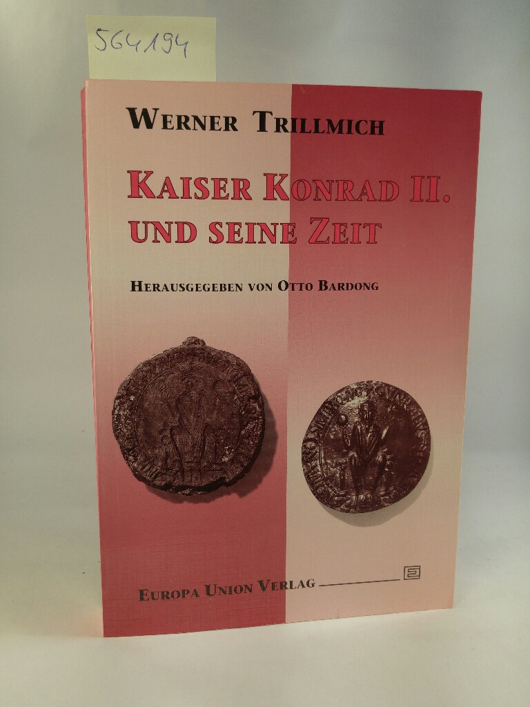 Kaiser Konrad II. und seine Zeit - Bardong, Otto, Werner Trillmich und Otto Bardong