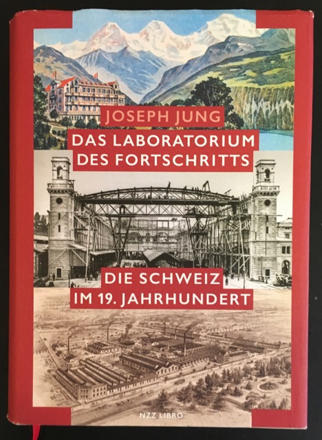 Das Laboratorium des Fortschritts: Die Schweiz im 19. Jahrhundert. - Jung, Joseph