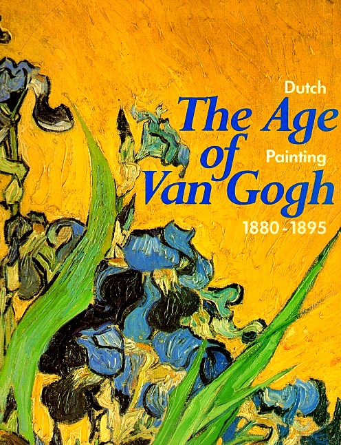 The Age of Van Gogh: Dutch Painting, 1880-1895 - Bionda, Richard, and Blotkamp, Carel (Edited by)