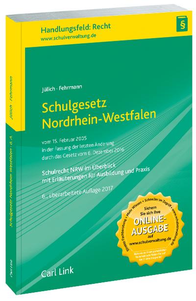 Schulgesetz Nordrhein-Westfalen: Schulrecht NRW im Überblick mit Erläuterungen für Ausbildung und Praxis : Schulrecht NRW im Überblick mit Erläuterungen für Ausbildung und Praxis - Christian Jülich, Joachim Fehrmann