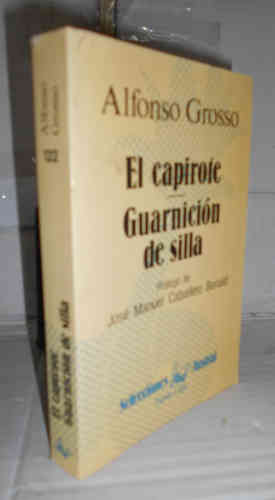 EL CAPIROTE. GUARNICIÓN DE SILLA. 1ª edición. Prólogo de José Manuel Caballero Bonald - GROSSO, Alfonso