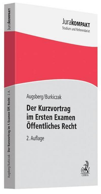 Der Kurzvortrag im Ersten Examen - Öffentliches Recht (Jura kompakt) - Steffen Augsberg, Christian Burkiczak