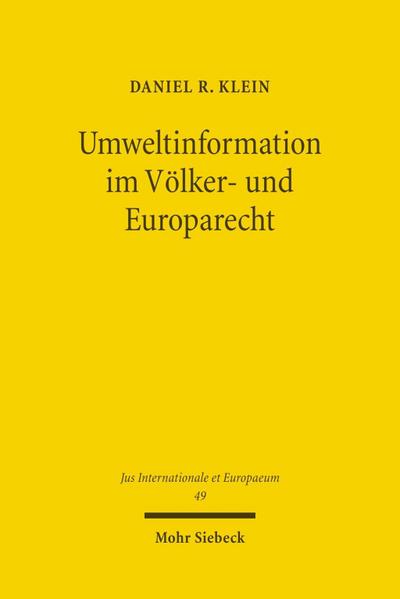 Umweltinformation im Völker- und Europarecht: Aktive Umweltaufklärung des Staates und Informationszugangsrechte des Bürgers (Jus Internationale et Europaeum, Band 49) : Aktive Umweltaufklärung des Staates und Informationszugangsrechte des Bürgers. Dissertationsschrift - Daniel R. Klein