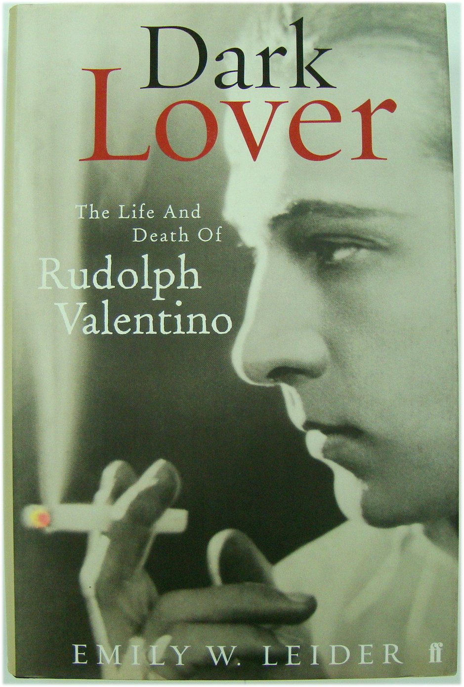 Dark Lover: The Life and Death of Rudolph Valentino - Leider, Emily W.