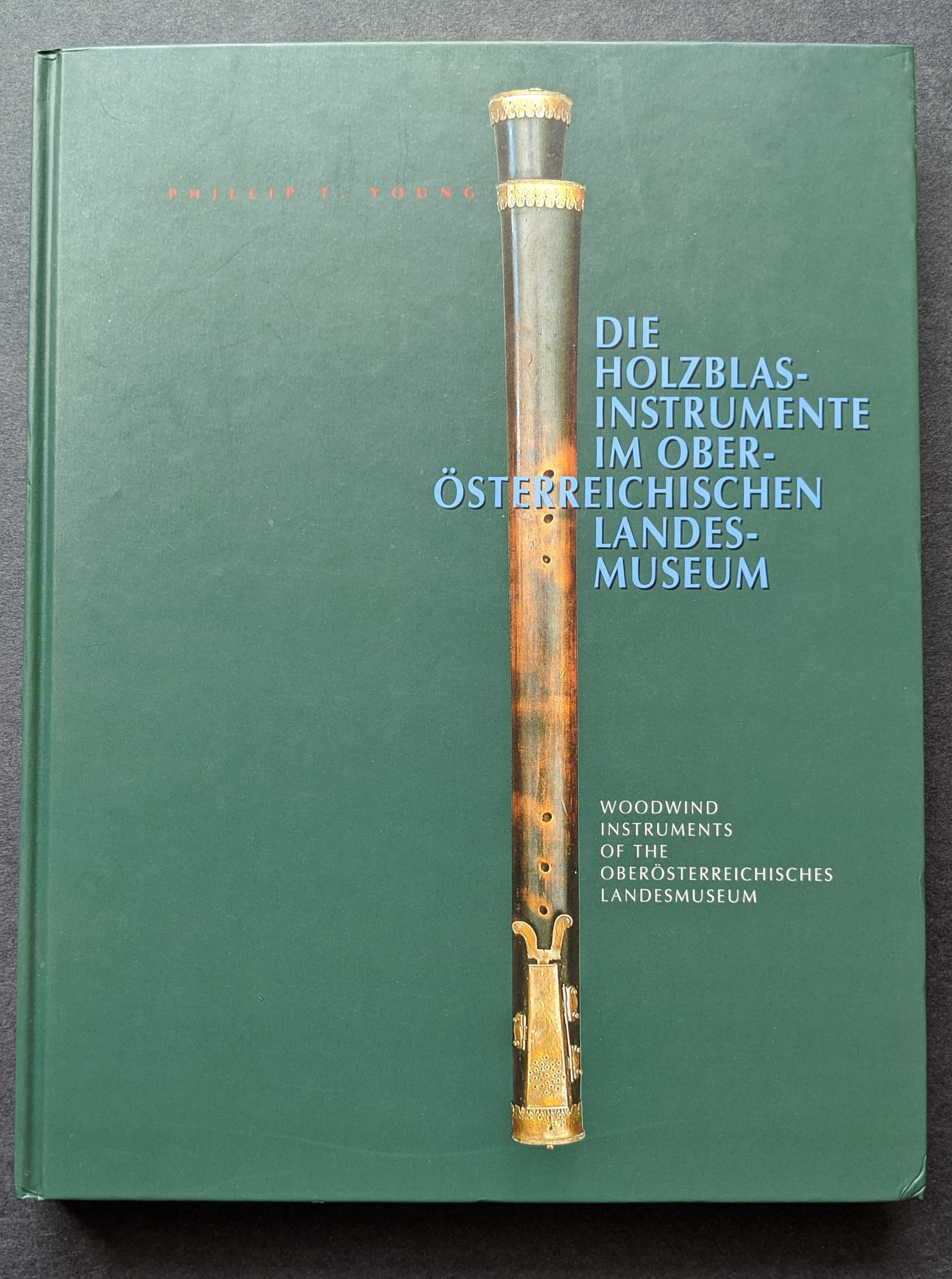 Landesmuseum Woodwind Instruments of the Oberösterreichisches Landesmuseum (Die Holzblasinstrumente im Oberösterreichischen Landesmuseum). - Young, Phillip T. (Author's copy)