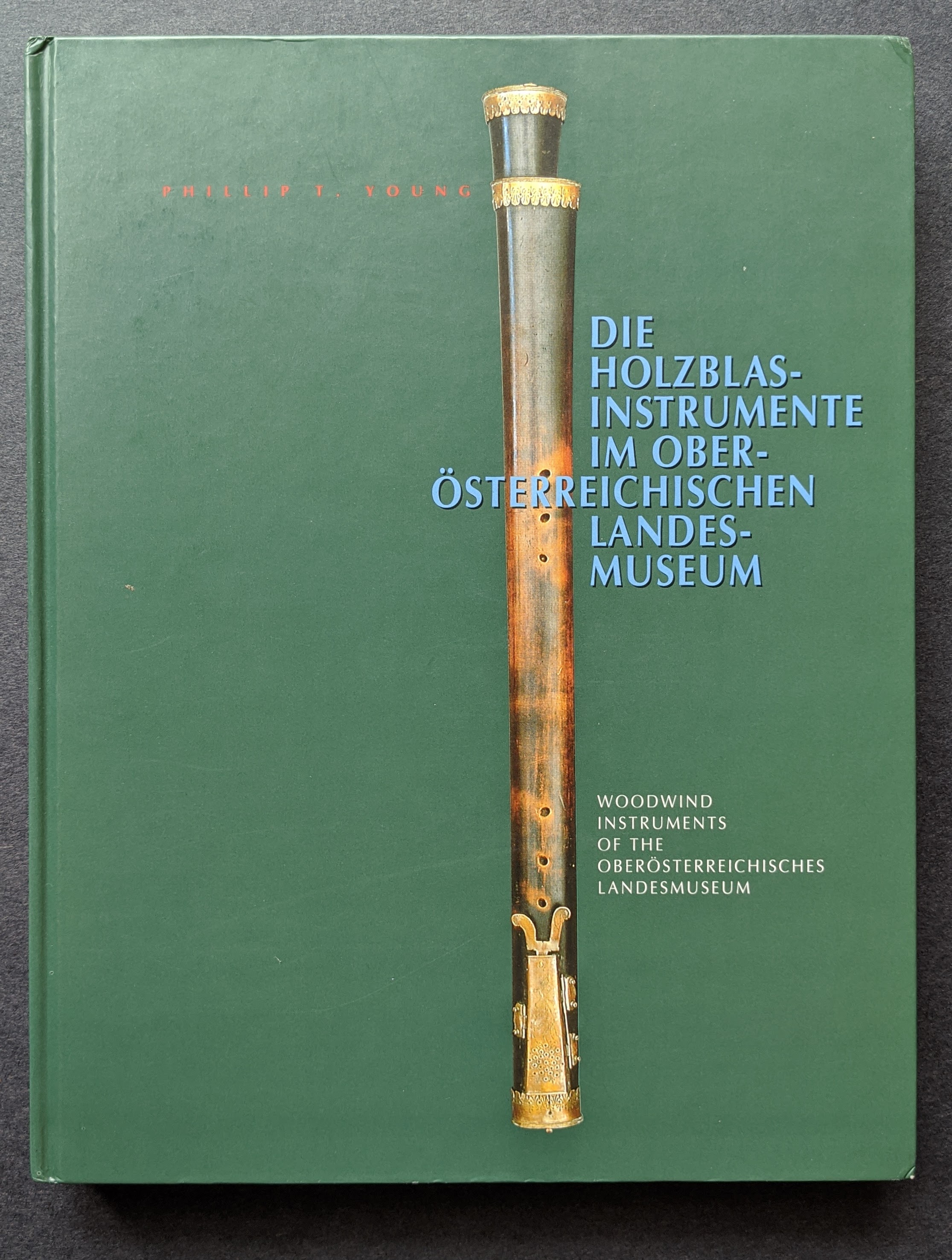 Die Holzblasinstrumente im Oberösterreichischen Landesmuseum. Woodwind Instruments of the Oberösterreichisches Landesmuseum