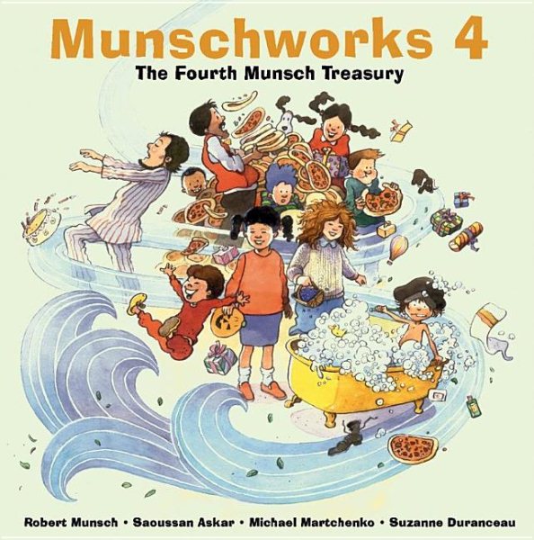 Munschworks 4 : The Fourth Munsch Treasury - Munsch, Robert N.; Askar, Saoussan; Martchenko, Michael (ILT); Duranceau, Suzanne; Duranceau, Suzanne (ILT)