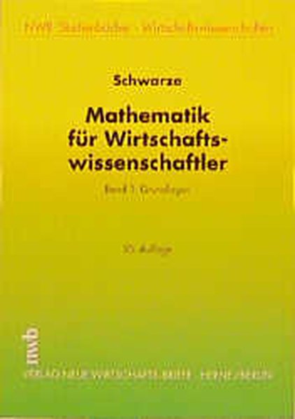 Mathematik für Wirtschaftswissenschaftler / Mathematik für Wirtschaftswissenschaftler: Grundlagen - Schwarze, Jochen