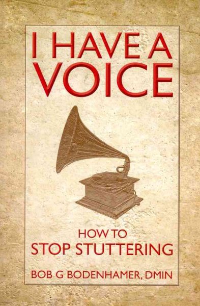 I Have a Voice : How to Stop Stuttering - Bodenhamer, Bob G.; Young, Peter (EDT); Hall, L. Michael (FRW); Harrison, John C. (FRW)