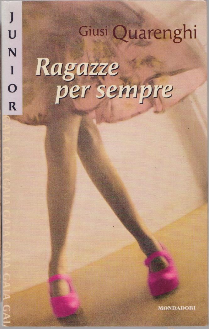 Ragazze per sempre - Giusi Quarenghi - Giusi Quarenghi