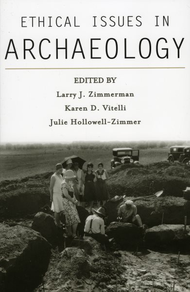 Ethical Issues in Archaeology - Zimmerman, Larry J. (EDT); Vitelli, Karen D. (EDT); Hollowell-Zimmer, Julie (EDT)