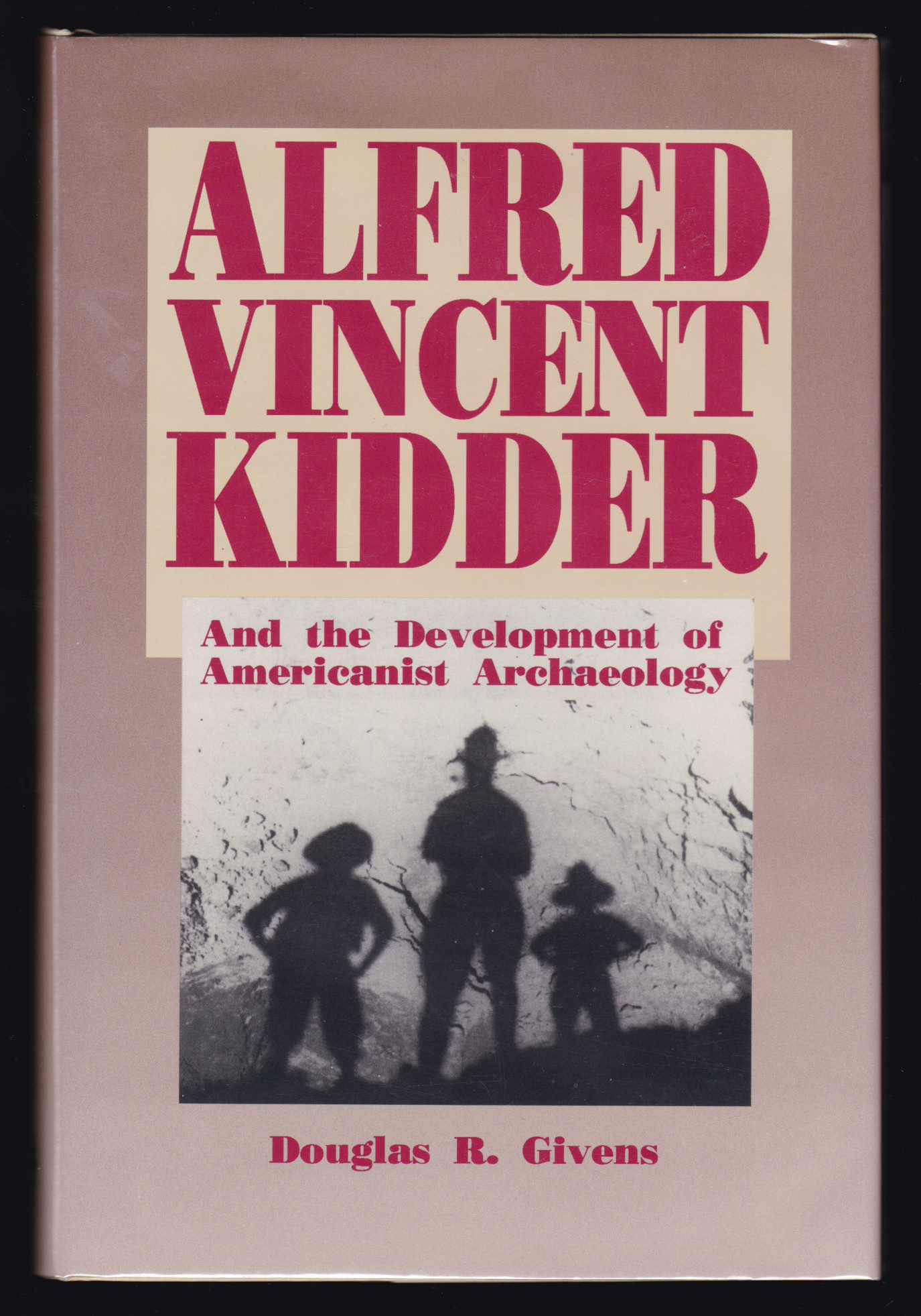 Alfred Vincent Kidder and the Development of Americanist Archaeology by