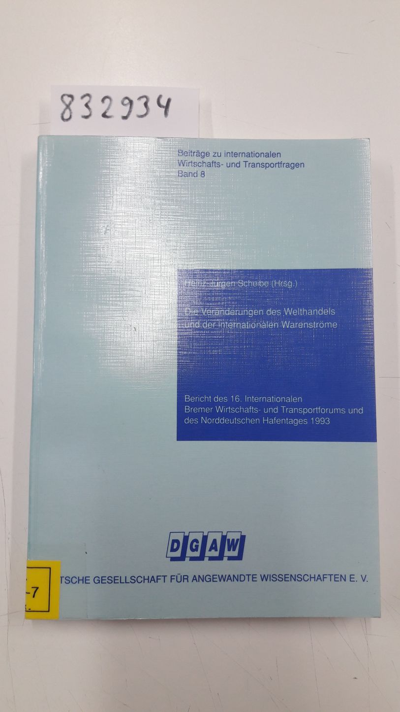 Die Veränderungen des Welthandels und der internationalen Warenströme (Beiträge zu internationalen Wirtschafts- und Transportfragen) - Scheibe, Heinz-Jürgen, Uwe Möller und Horst E.A. Schacht