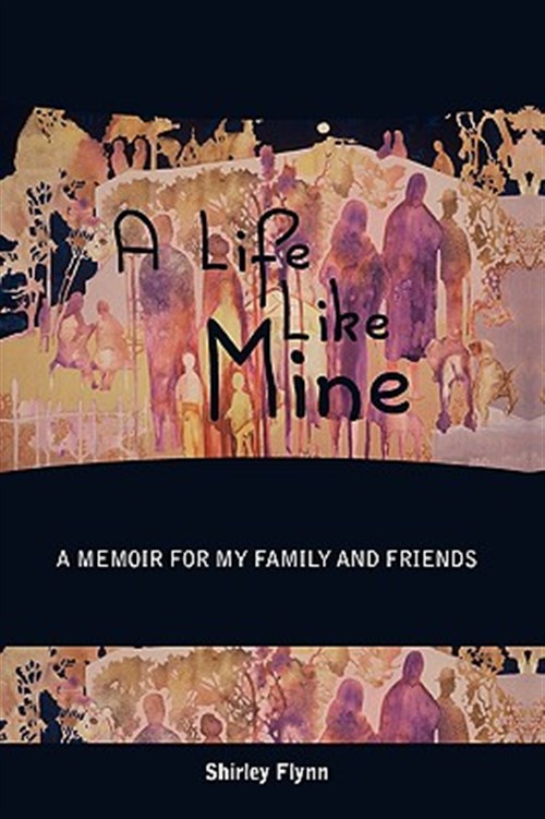 Life Like Mine : A Memoir for My Family and Friends - Flynn, Shirley