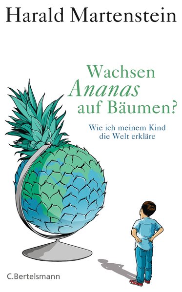 Wachsen Ananas auf Bäumen?: Wie ich meinem Kind die Welt erkläre - Martenstein, Harald und Jörn Kaspuhl