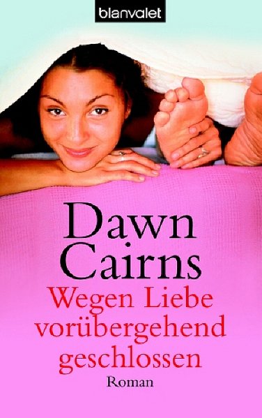 Wegen Liebe vorübergehend geschlossen: Roman (Blanvalet Taschenbuch) - Cairns, Dawn, Andrea Stumpf und Gabriele Werbeck