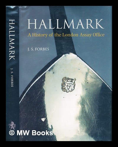 Hallmark : a history of the London Assay Office - Forbes, J.S. (John S.)