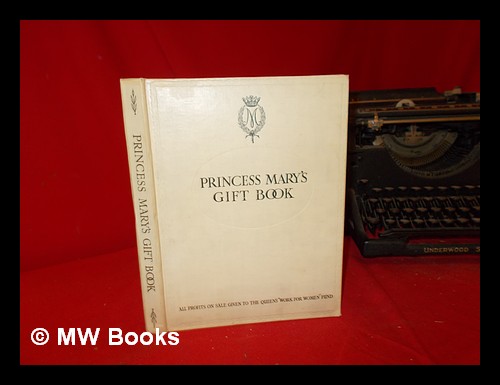 Princess Mary's Gift Book: all profits from sale are given to The Queen's "Work for Women" Fund: which is acting in conjunction with The National Rel