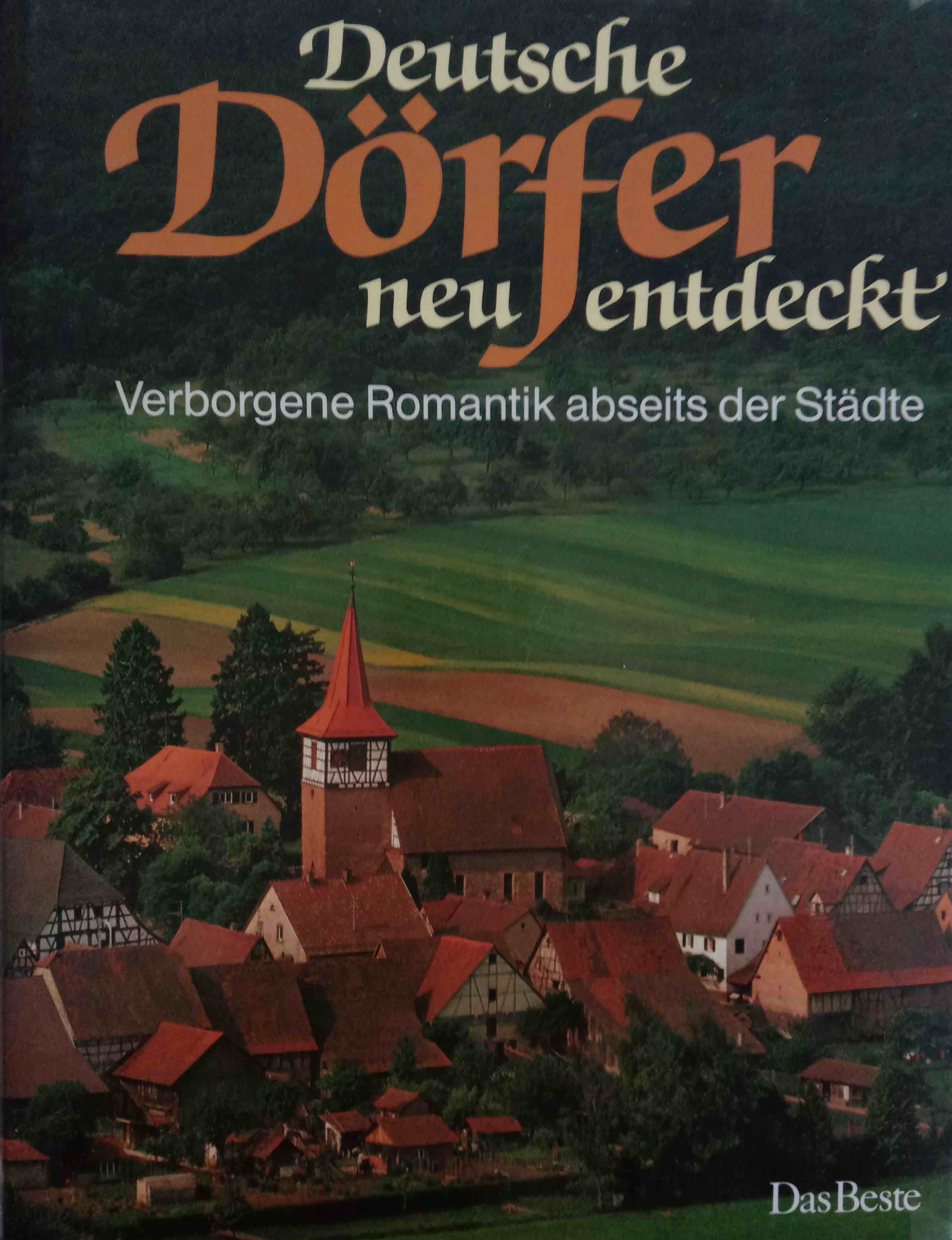 Deutsche Dörfer neu entdeckt : verborgene Romantik abseits d. Städte. [d. Texte besorgten .] - Deckart, Gerald