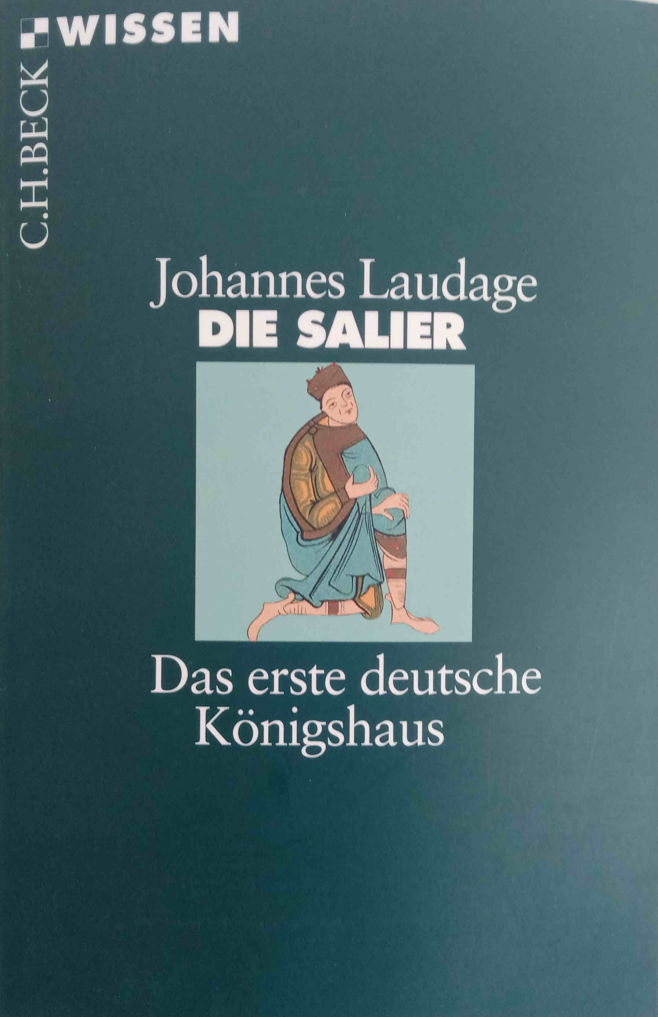 Die Salier : das erste deutsche Königshaus. Beck`sche Reihe ; 2397 : C. H. Beck Wissen - Laudage, Johannes