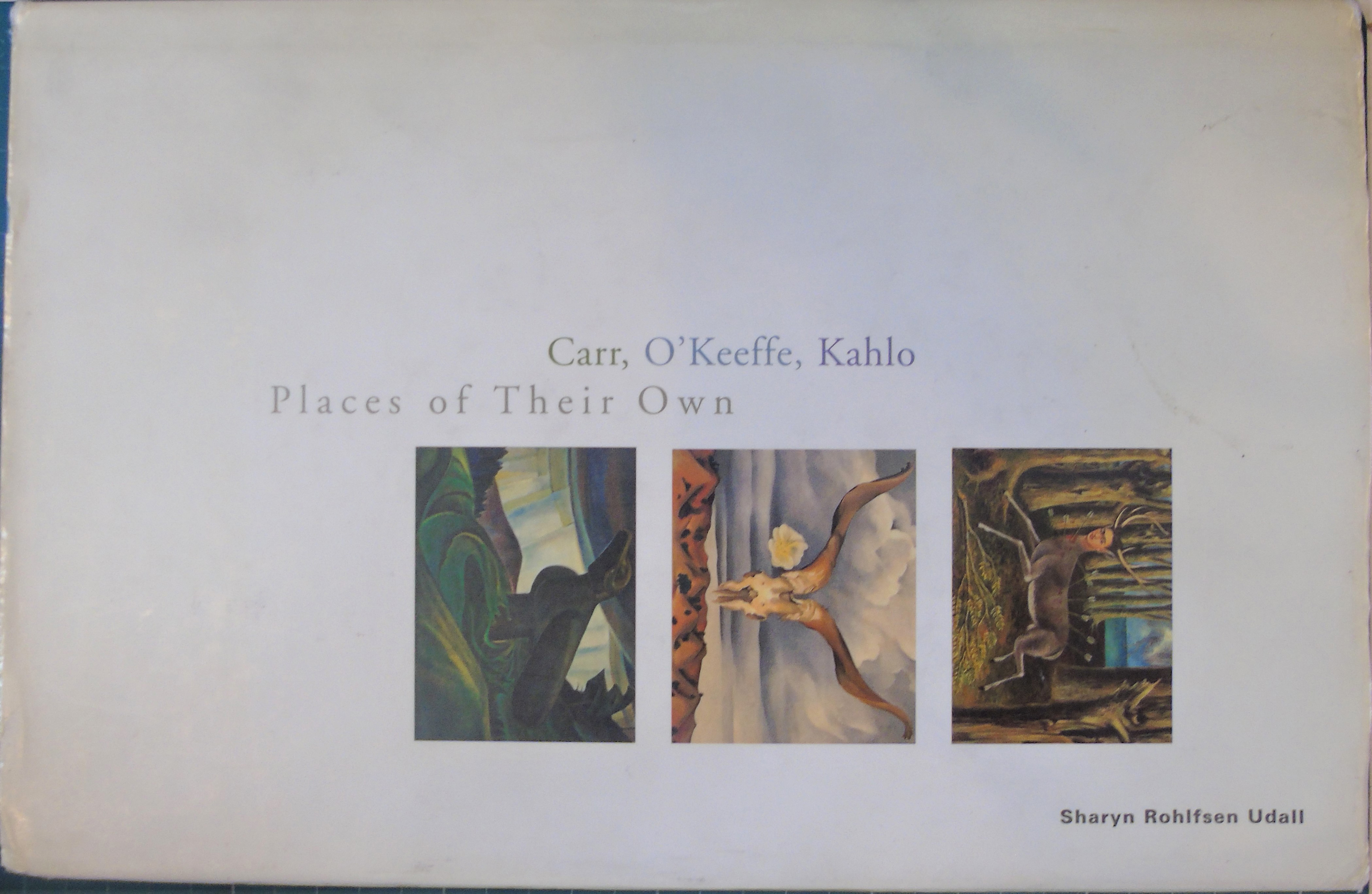 Carr, O`Keeffe, Kahlo: Places of Their Own - Udall, Ms. Sharyn Rohlfsen