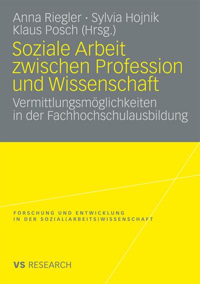 Soziale Arbeit zwischen Profession und Wissenschaft - Vermittlungsmöglichkeiten in der Fachhochschulausbildung : Vermittlungsmöglichkeiten in der Fachhochschulausbildung - Sylvia Hojnik