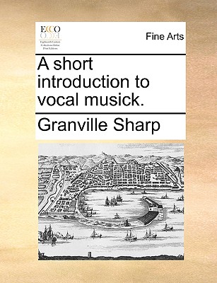 A Short Introduction to Vocal Musick. (Paperback or Softback) - Sharp, Granville