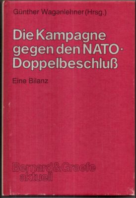 Die Kampagne gegen den NATO-Doppelbeschluss. Eine Bilanz. - Wagenlehner, Günther (Herausgeber)