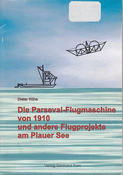 Die Parseval-Flugmaschine von 1910 und andere Flugprojekte am Plauer See / Dieter Rühe - Rühe, Dieter