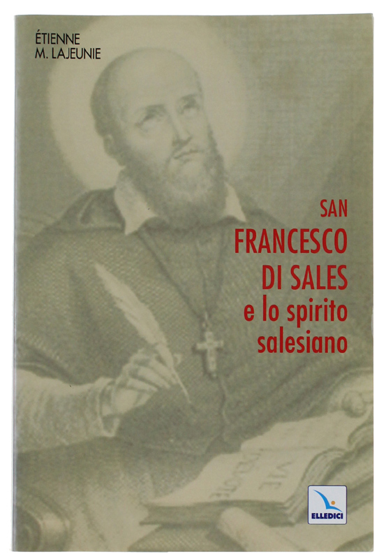 SAN FRANCESCO DI SALES E LO SPIRITO SALESIANO: - Lajeunie Etienne-M.