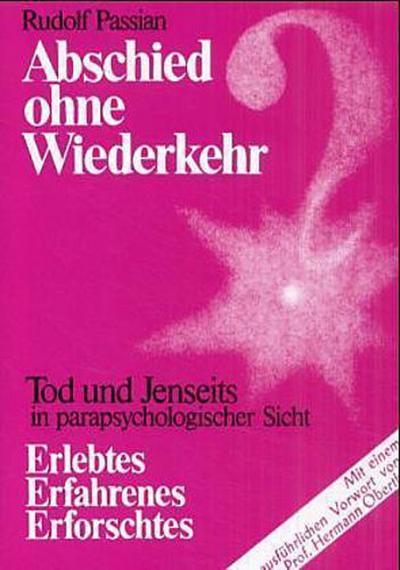 Abschied ohne Wiederkehr?: Leben, Tod und Jenseits in parapsychologischer Sicht : Leben, Tod und Jenseits in parapsychologischer Sicht. Mit Vorw. v. Hermann Oberth - Rudolf Passian