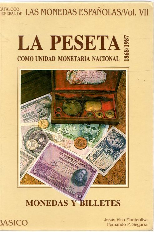 La peseta cómo unidad monetaria nacional 1868/1987. Monedas y billetes . - Vico Monteoliva, Jesús/Pérez Segarra, Fernando