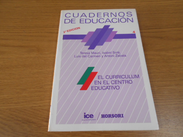 El curriculum en el centro educativo. 2a. EDICION - Mauri, Mª Teresa; Solé, Isabel; Carmen, Lluis del y Zabala, Antoni