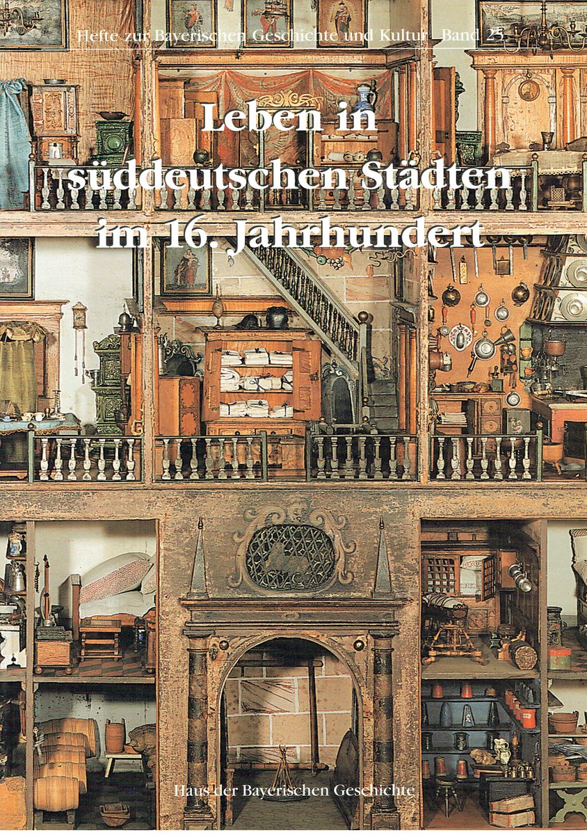 Leben in süddeutschen Städten im 16. Jahrhundert (= Hefte zur bayerischen Geschichte und Kultur, Bd. 25). - Roeck, Bernd