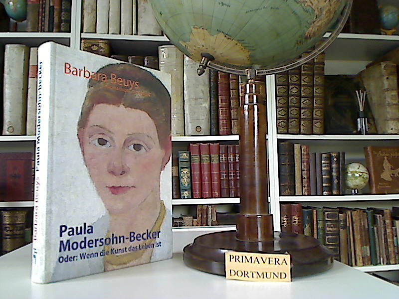 Paula Modersohn-Becker oder: wenn die Kunst das Leben ist. - Beuys, Barbara
