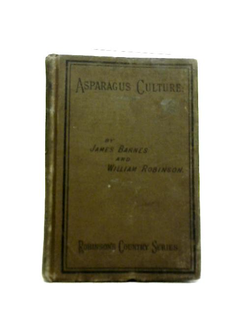 Asparagus Culture - James Barnes & William Robinson