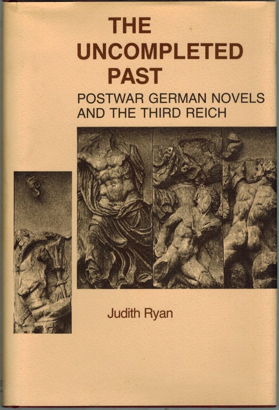 The Uncompleted Past. Postwar German Novels and the Third Reich. - Ryan, Judith