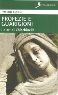 Profezie e Guarigioni. I Diari di Chicchinella - Francesca Gigliotti